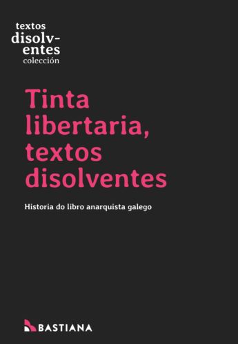 Tinta libertaria, textos disolventes: Historia do libro anarquista galego