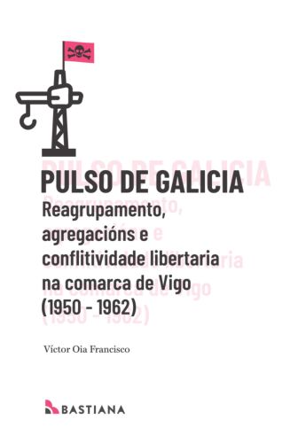 Pulso de Galicia. Reagrupamento, agregación e conflitividade libertaria na comarca de Vigo (1950-1962)