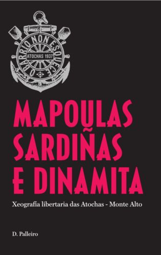 Mapoulas, Sardiñas e Dinamita. Xeografía libertaria das Atochas - Monte Alto