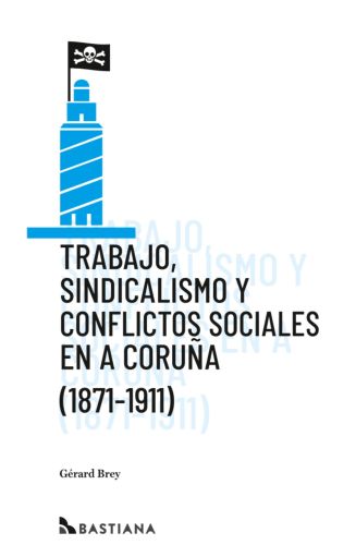 Trabajo, sindicalismo y conflictos sociales en A Coruña (1871-1911)